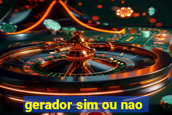 gerador sim ou nao